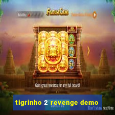 tigrinho 2 revenge demo